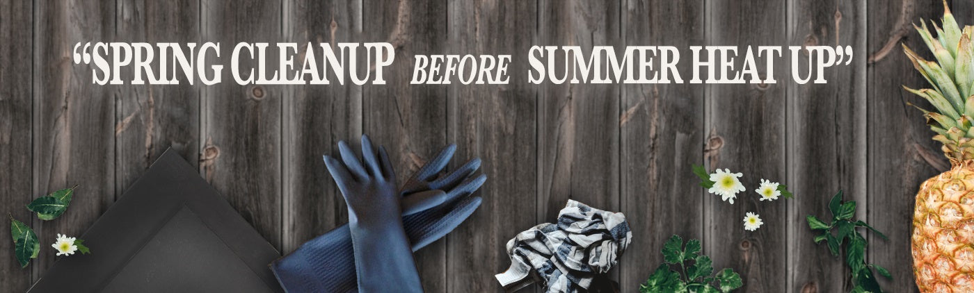 Spring Cleanup Before Summer Heat UP
